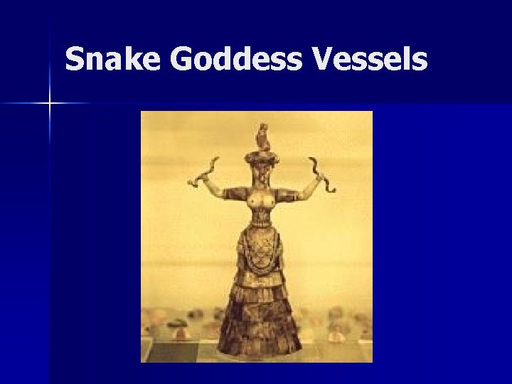 Snake Goddess Vessels 