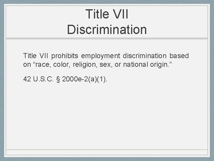 Title VII Discrimination Title VII prohibits employment discrimination based on “race, color, religion, sex,