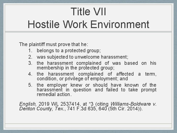 Title VII Hostile Work Environment The plaintiff must prove that he: 1. belongs to