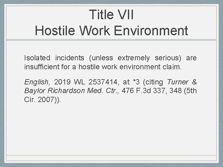 Title VII Hostile Work Environment Isolated incidents (unless extremely serious) are insufficient for a