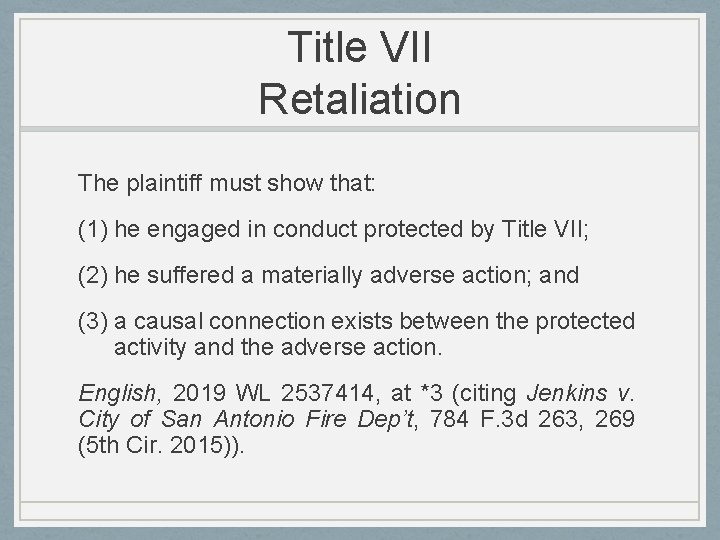 Title VII Retaliation The plaintiff must show that: (1) he engaged in conduct protected