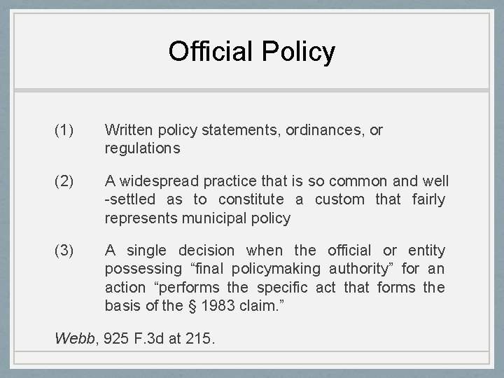 Official Policy (1) Written policy statements, ordinances, or regulations (2) A widespread practice that