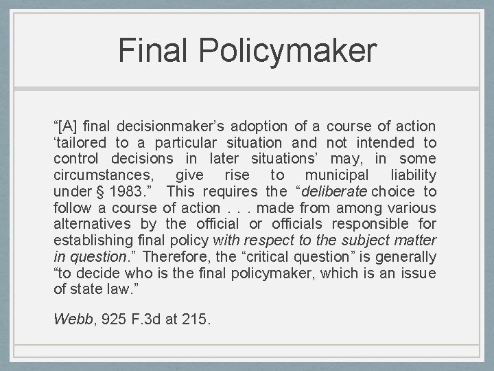 Final Policymaker “[A] final decisionmaker’s adoption of a course of action ‘tailored to a