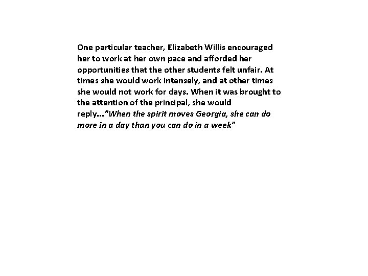 One particular teacher, Elizabeth Willis encouraged her to work at her own pace and One particular teacher, Elizabeth Willis encouraged her to work at her own pace and