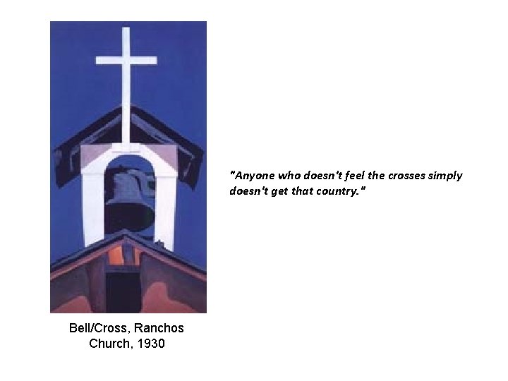 "Anyone who doesn't feel the crosses simply doesn't get that country. " Bell/Cross, Ranchos "Anyone who doesn't feel the crosses simply doesn't get that country. " Bell/Cross, Ranchos