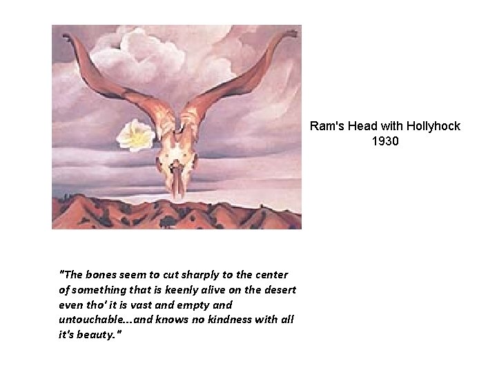 Ram's Head with Hollyhock 1930 "The bones seem to cut sharply to the center Ram's Head with Hollyhock 1930 "The bones seem to cut sharply to the center