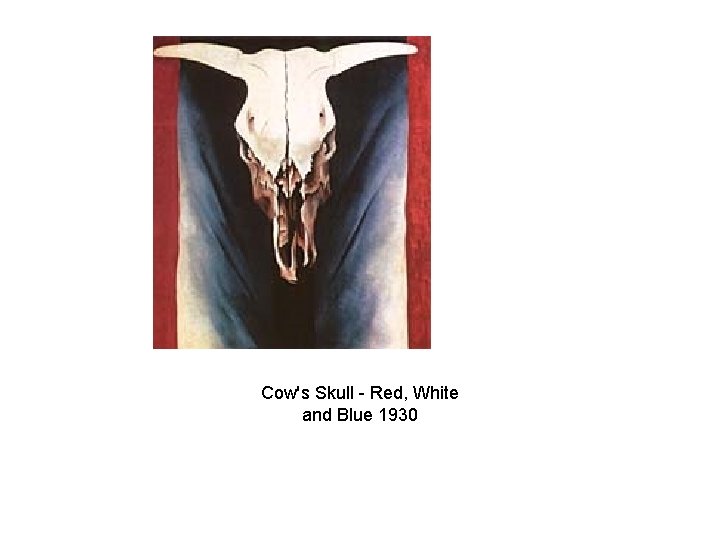Cow's Skull - Red, White and Blue 1930 Cow's Skull - Red, White and Blue 1930