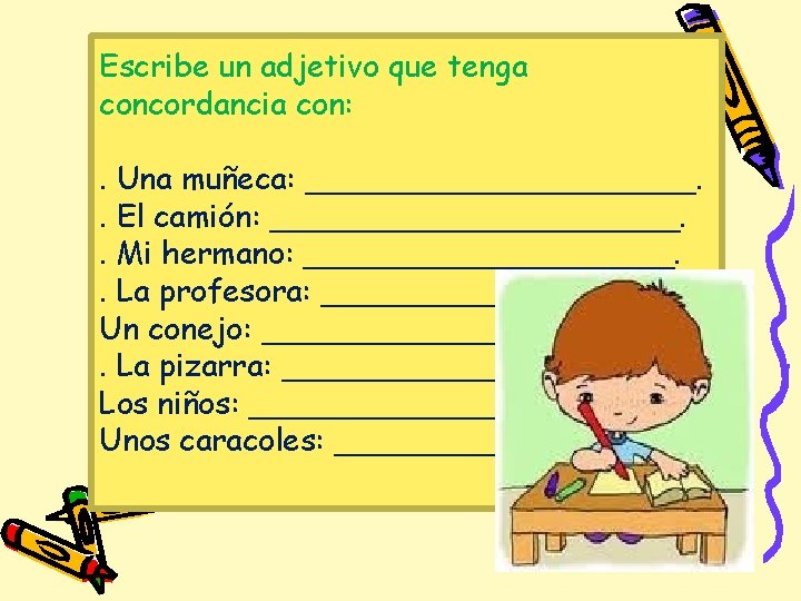 Escribe un adjetivo que tenga concordancia con: . Una muñeca: __________. . El camión: