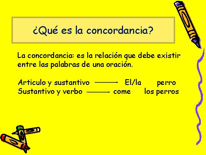 ¿Qué es la concordancia? La concordancia: es la relación que debe existir entre las