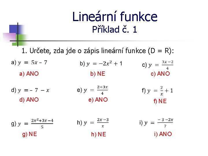 Lineární funkce Příklad č. 1 1. Určete, zda jde o zápis lineární funkce (D