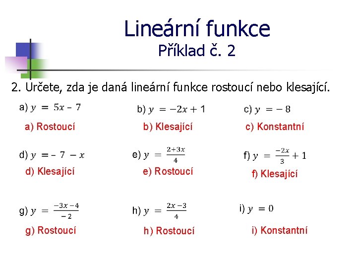 Lineární funkce Příklad č. 2 2. Určete, zda je daná lineární funkce rostoucí nebo