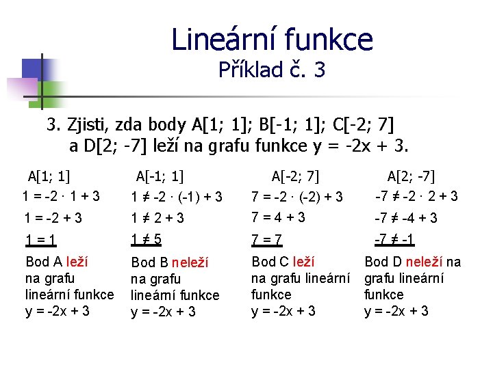 Lineární funkce Příklad č. 3 3. Zjisti, zda body A[1; 1]; B[-1; 1]; C[-2;