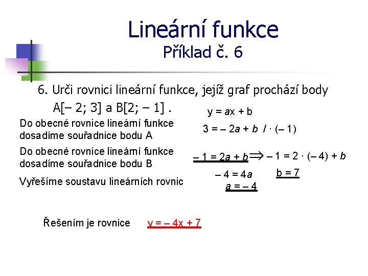 Lineární funkce Příklad č. 6 6. Urči rovnici lineární funkce, jejíž graf prochází body