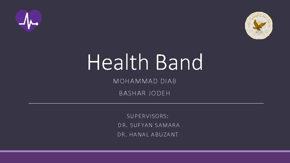 Health Band MOHAMMAD DIAB BASHAR JODEH SUPERVISORS: DR. SUFYAN SAM ARA DR. HANAL ABUZANT