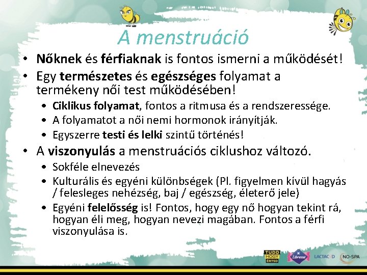 A menstruáció • Nőknek és férfiaknak is fontos ismerni a működését! • Egy természetes