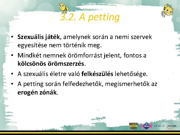 3. 2. A petting • Szexuális játék, amelynek során a nemi szervek egyesítése nem