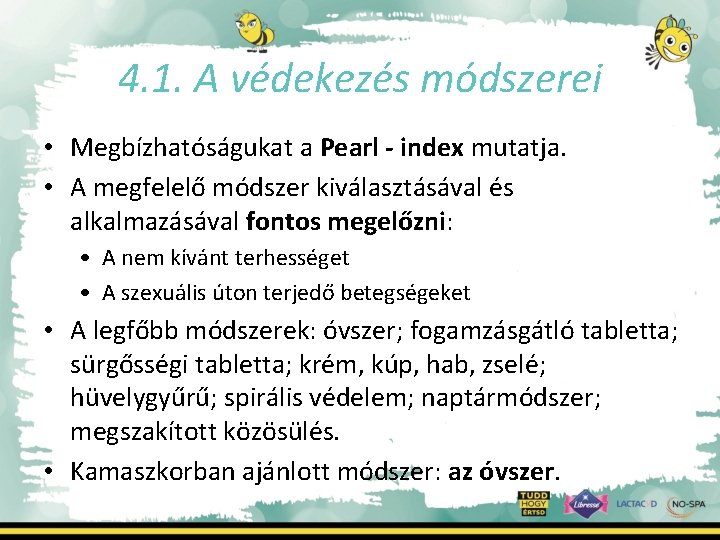 4. 1. A védekezés módszerei • Megbízhatóságukat a Pearl - index mutatja. • A