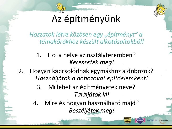 Az építményünk Hozzatok létre közösen egy „építményt” a témakörökhöz készült alkotásaitokból! 1. Hol a