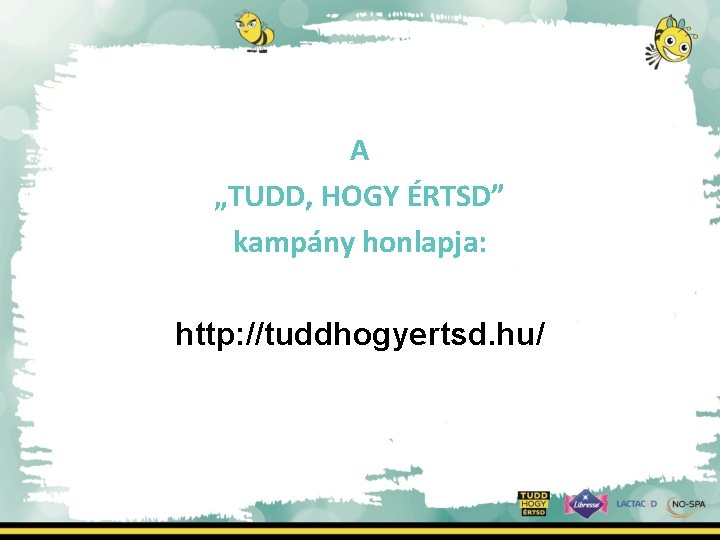 A „TUDD, HOGY ÉRTSD” kampány honlapja: http: //tuddhogyertsd. hu/ 