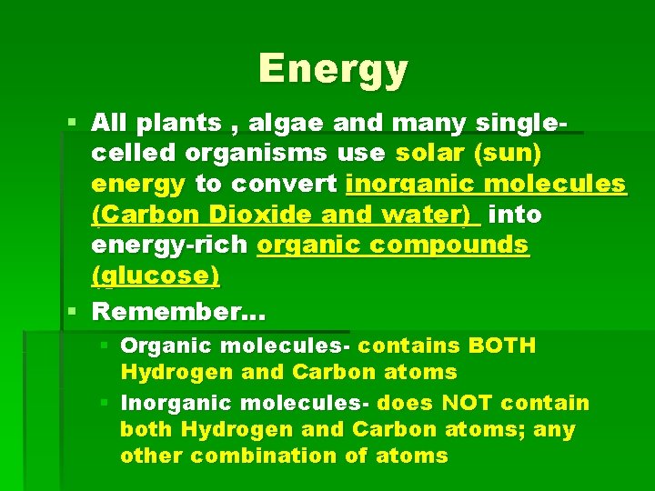 Energy § All plants , algae and many singlecelled organisms use solar (sun) energy