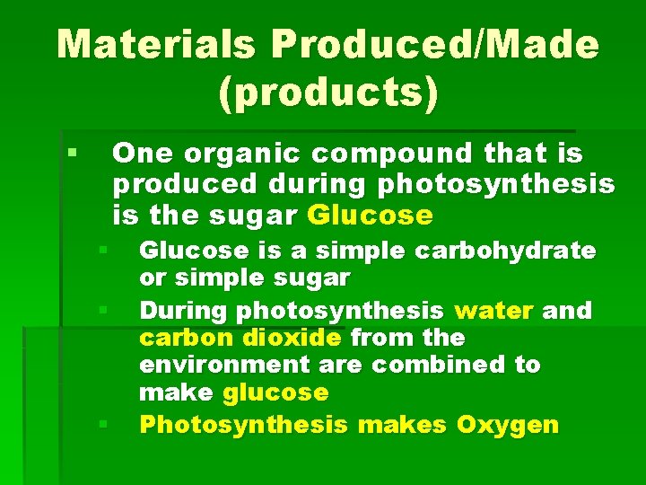 Materials Produced/Made (products) One organic compound that is produced during photosynthesis is the sugar