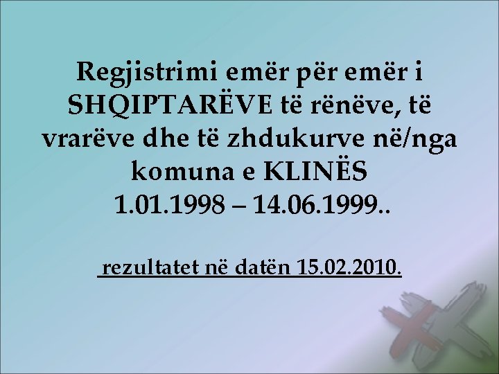 Regjistrimi emër për emër i SHQIPTARËVE të rënëve, të vrarëve dhe të zhdukurve në/nga