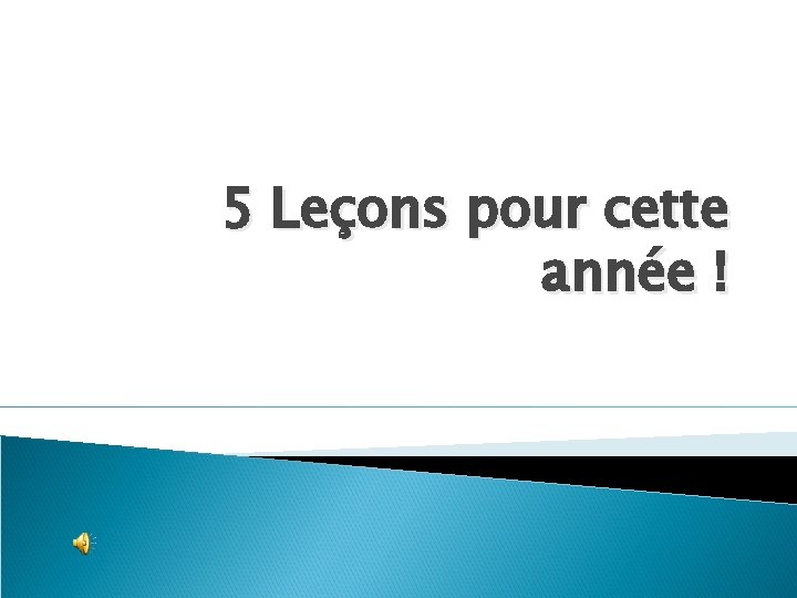 5 Leçons pour cette année ! 