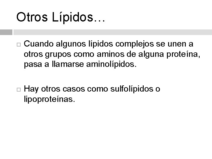 Otros Lípidos… Cuando algunos lípidos complejos se unen a otros grupos como aminos de