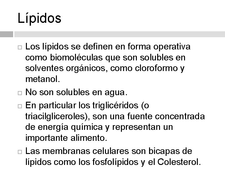 Lípidos Los lípidos se definen en forma operativa como biomoléculas que son solubles en