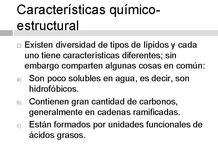 Características químicoestructural a) b) c) Existen diversidad de tipos de lípidos y cada uno