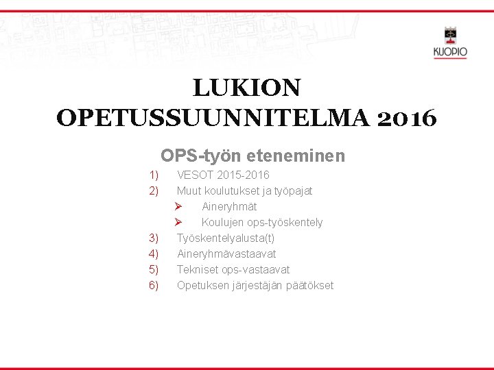 LUKION OPETUSSUUNNITELMA 2016 OPS-työn eteneminen 1) 2) 3) 4) 5) 6) VESOT 2015 -2016