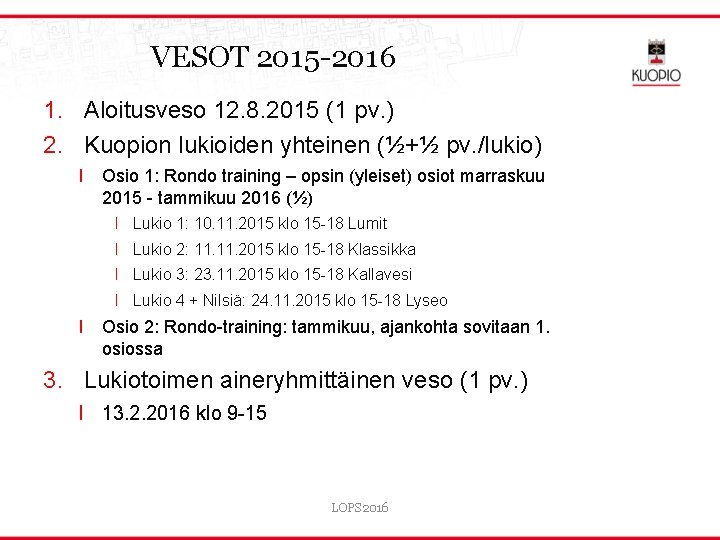 VESOT 2015 -2016 1. Aloitusveso 12. 8. 2015 (1 pv. ) 2. Kuopion lukioiden