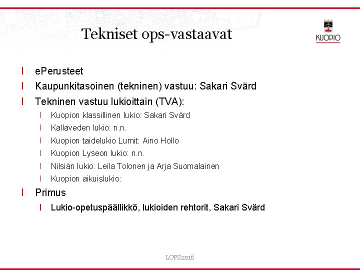 Tekniset ops-vastaavat l l e. Perusteet Kaupunkitasoinen (tekninen) vastuu: Sakari Svärd Tekninen vastuu lukioittain