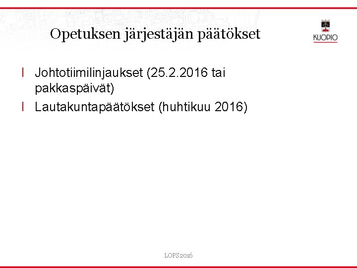 Opetuksen järjestäjän päätökset l Johtotiimilinjaukset (25. 2. 2016 tai pakkaspäivät) l Lautakuntapäätökset (huhtikuu 2016)