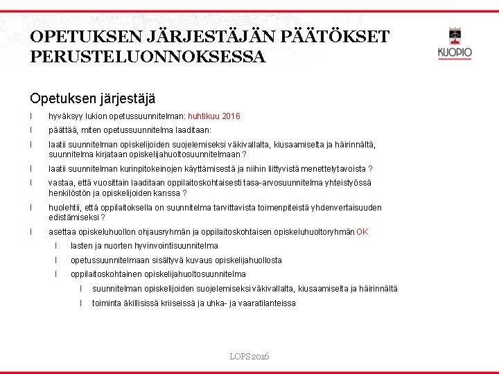 OPETUKSEN JÄRJESTÄJÄN PÄÄTÖKSET PERUSTELUONNOKSESSA Opetuksen järjestäjä l hyväksyy lukion opetussuunnitelman: huhtikuu 2016 l päättää,