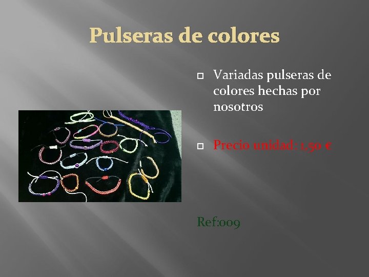 Pulseras de colores Variadas pulseras de colores hechas por nosotros Precio unidad: 1, 50