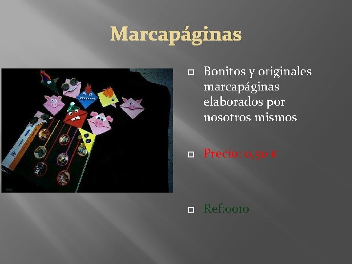 Marcapáginas Bonitos y originales marcapáginas elaborados por nosotros mismos Precio: 0, 50 € Ref: