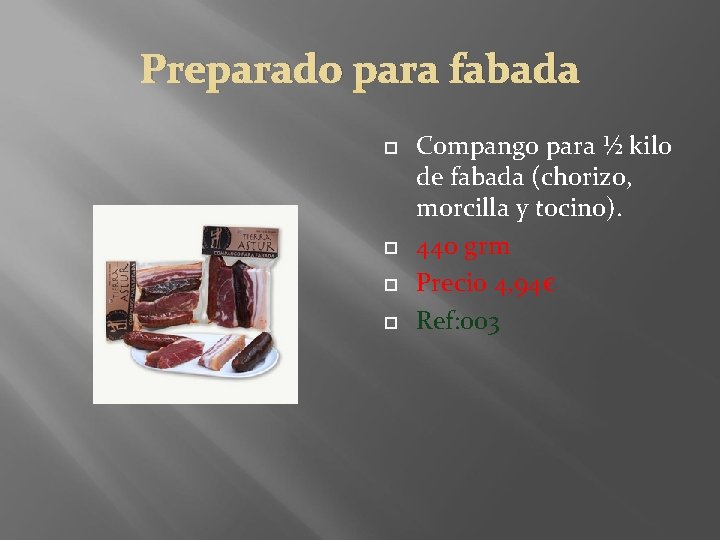 Preparado para fabada Compango para ½ kilo de fabada (chorizo, morcilla y tocino). 440
