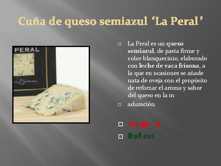 Cuña de queso semiazul “La Peral” La Peral es un queso semiazul, de pasta
