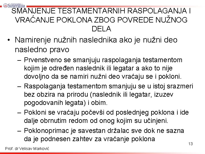 SMANJENJE TESTAMENTARNIH RASPOLAGANJA I VRAĆANJE POKLONA ZBOG POVREDE NUŽNOG DELA • Namirenje nužnih naslednika