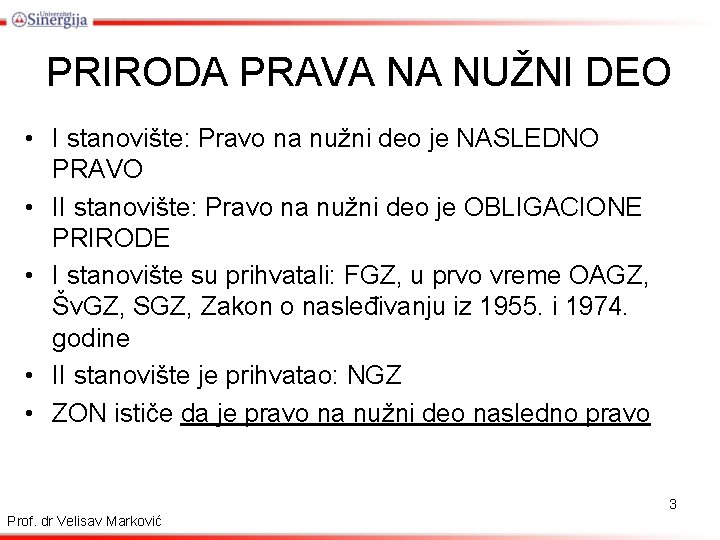 PRIRODA PRAVA NA NUŽNI DEO • I stanovište: Pravo na nužni deo je NASLEDNO