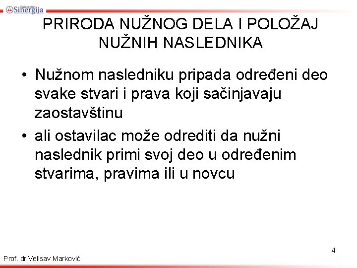 PRIRODA NUŽNOG DELA I POLOŽAJ NUŽNIH NASLEDNIKA • Nužnom nasledniku pripada određeni deo svake