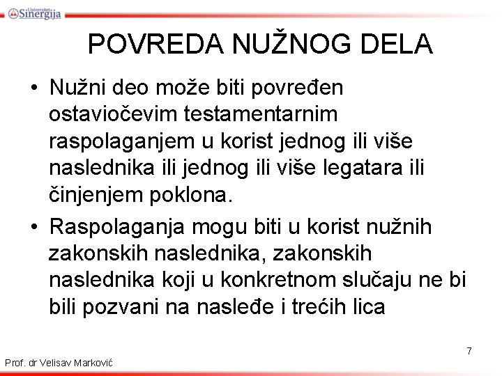 POVREDA NUŽNOG DELA • Nužni deo može biti povređen ostaviočevim testamentarnim raspolaganjem u korist