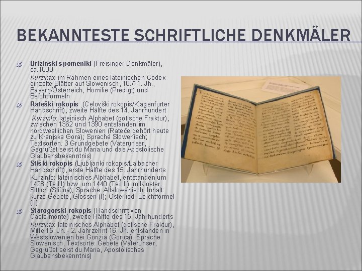 BEKANNTESTE SCHRIFTLICHE DENKMÄLER Brižinski spomeniki (Freisinger Denkmäler), ca. 1000 Kurzinfo: im Rahmen eines lateinischen