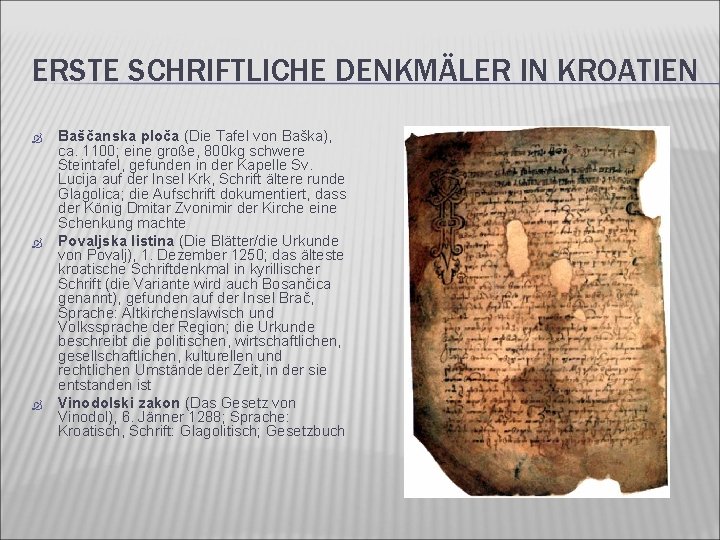 ERSTE SCHRIFTLICHE DENKMÄLER IN KROATIEN Baščanska ploča (Die Tafel von Baška), ca. 1100; eine