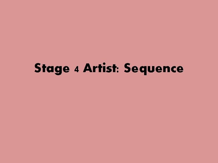 Stage 4 Artist: Sequence 