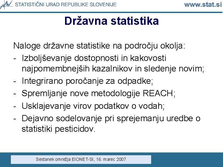 Državna statistika Naloge državne statistike na področju okolja: - Izboljševanje dostopnosti in kakovosti najpomembnejših Državna statistika Naloge državne statistike na področju okolja: - Izboljševanje dostopnosti in kakovosti najpomembnejših