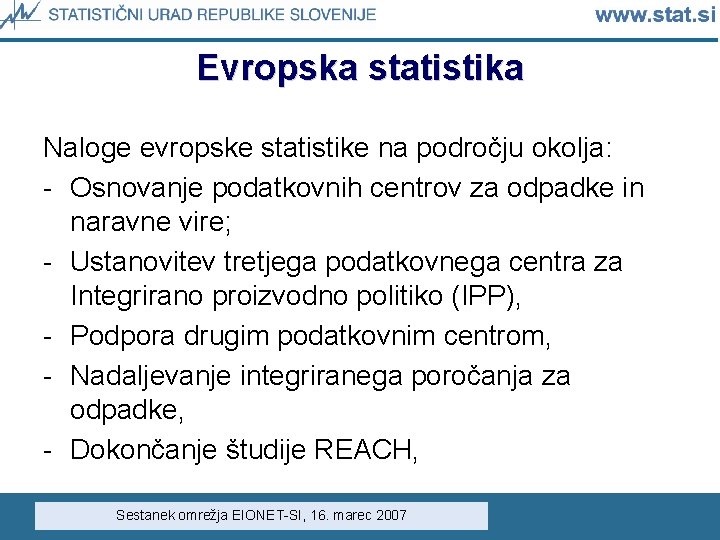 Evropska statistika Naloge evropske statistike na področju okolja: - Osnovanje podatkovnih centrov za odpadke Evropska statistika Naloge evropske statistike na področju okolja: - Osnovanje podatkovnih centrov za odpadke