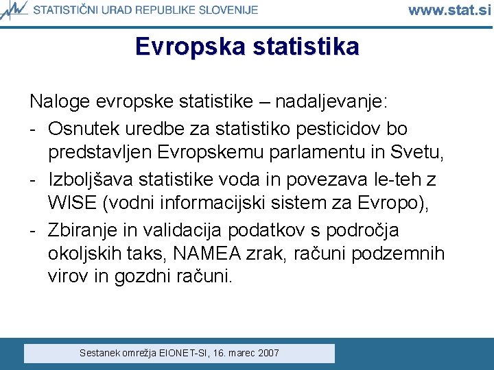 Evropska statistika Naloge evropske statistike – nadaljevanje: - Osnutek uredbe za statistiko pesticidov bo Evropska statistika Naloge evropske statistike – nadaljevanje: - Osnutek uredbe za statistiko pesticidov bo