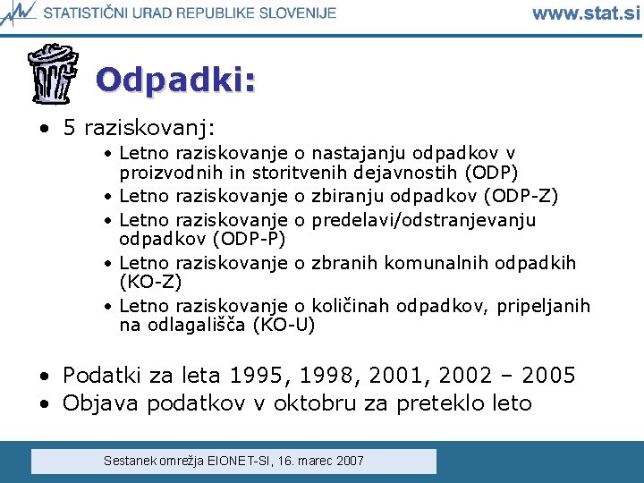Odpadki: • 5 raziskovanj: • Letno raziskovanje o nastajanju odpadkov v proizvodnih in storitvenih Odpadki: • 5 raziskovanj: • Letno raziskovanje o nastajanju odpadkov v proizvodnih in storitvenih